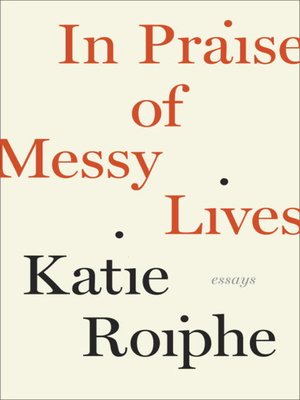 cover image of In Praise of Messy Lives